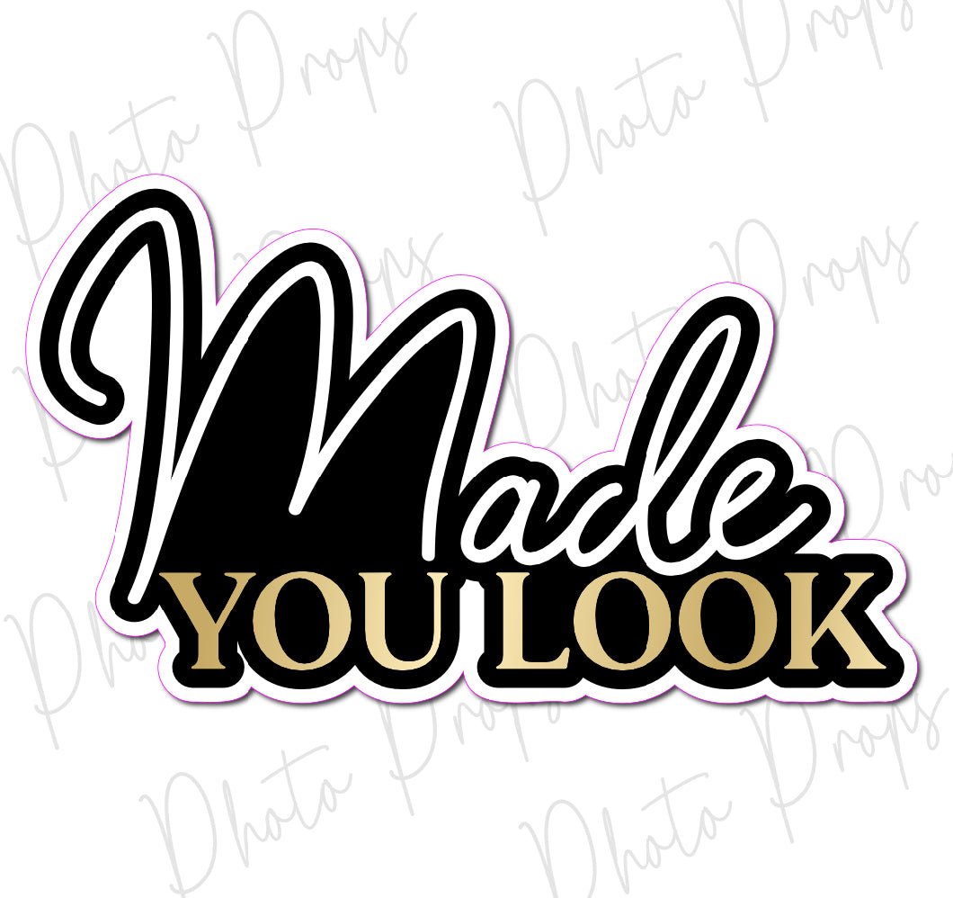 SINGLE PROP: MADE YOU LOOK - JYS Photo Props