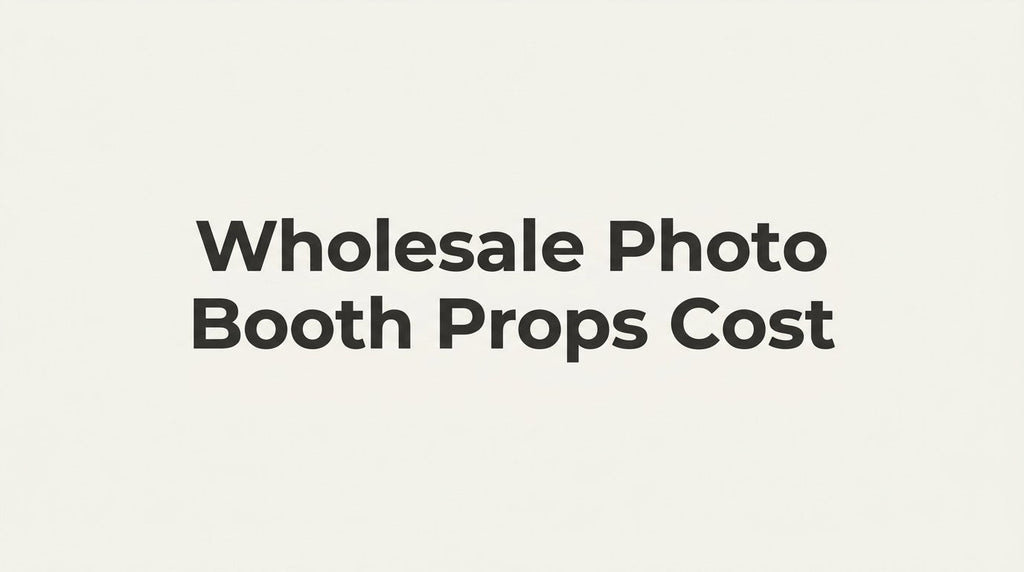 Wholesale Photo Booth Props Cost: What to Expect in 2026