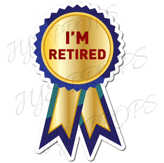 I’M RETIRED