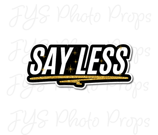 SINGLE PROP: SAY LESS