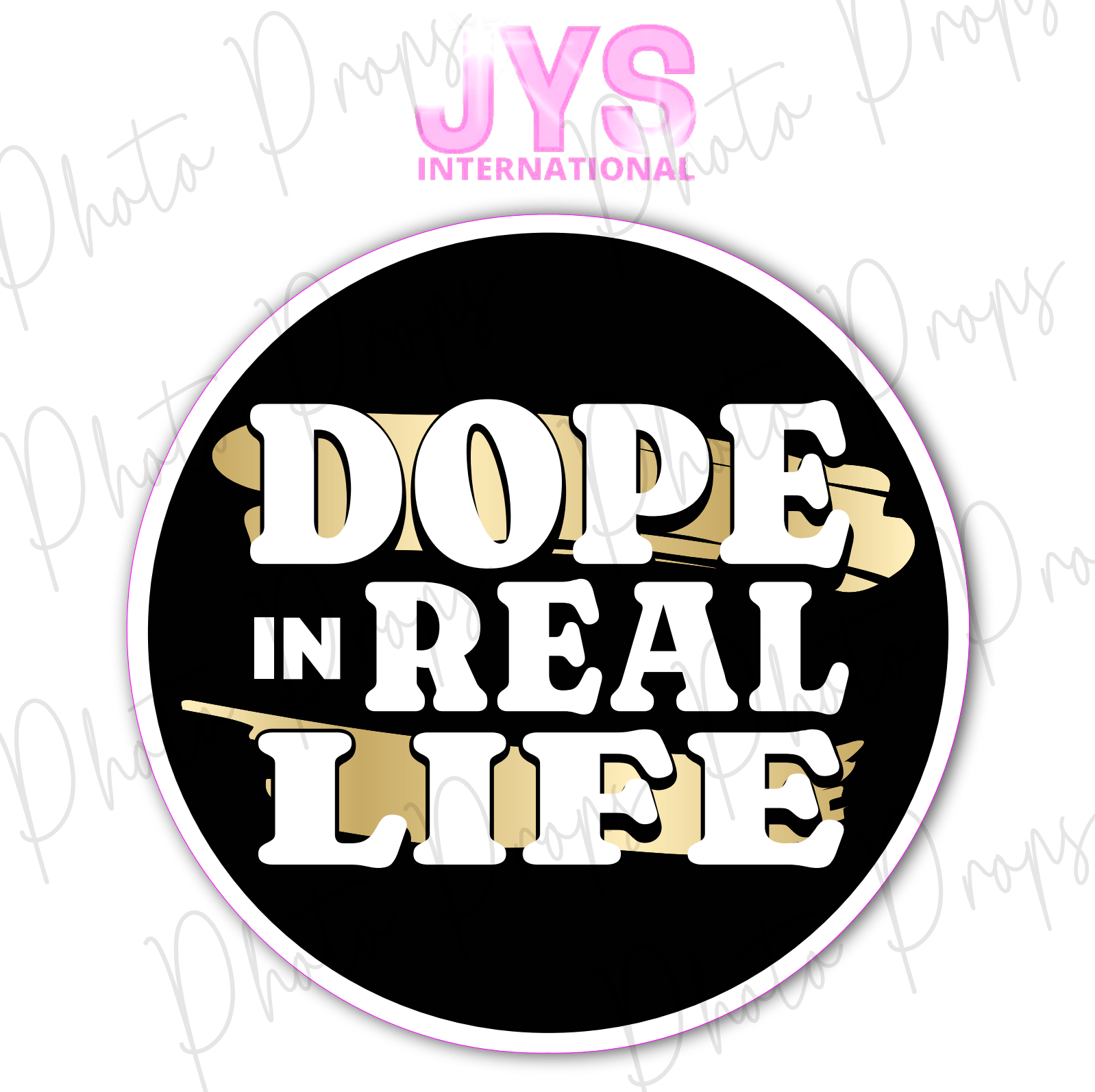 DOPE IN REAL LIFE - JYS Photo Props