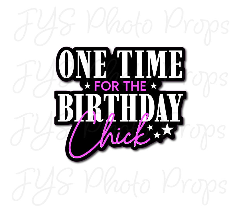 SINGLE PROP: ONE TIME FOR THE BIRTHDAY CHICK - JYS Photo Props