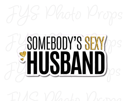 SINGLE PROP: SOMEBODY'S SEXY HUSBAND - JYS Photo Props