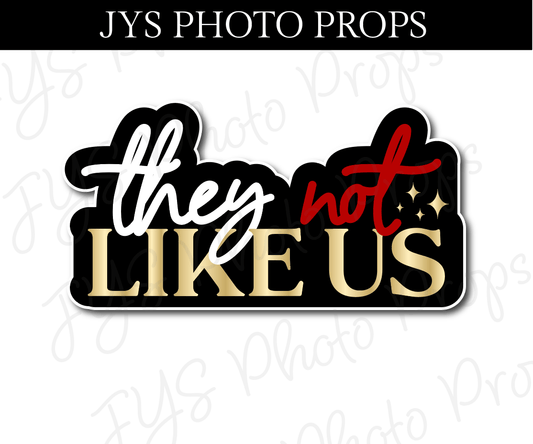 SINGLE PROP: THEY NOT LIKE US - JYS Photo Props