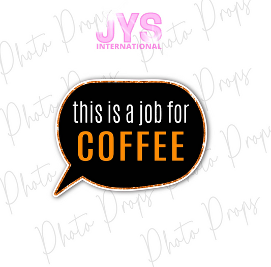 P043: THIS IS A JOB FOR COFFEE